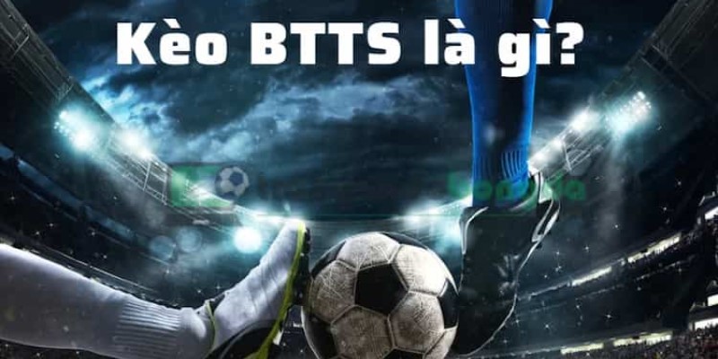 Kèo BTTS trong cá cược bóng đá rất hot hiện nay